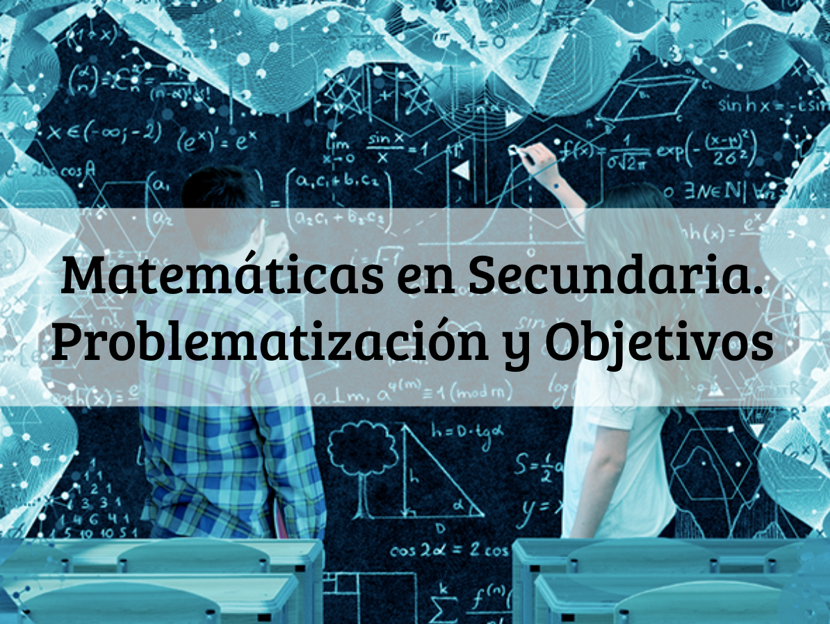 Matemáticas en Secundaria. Problematización y objetivos