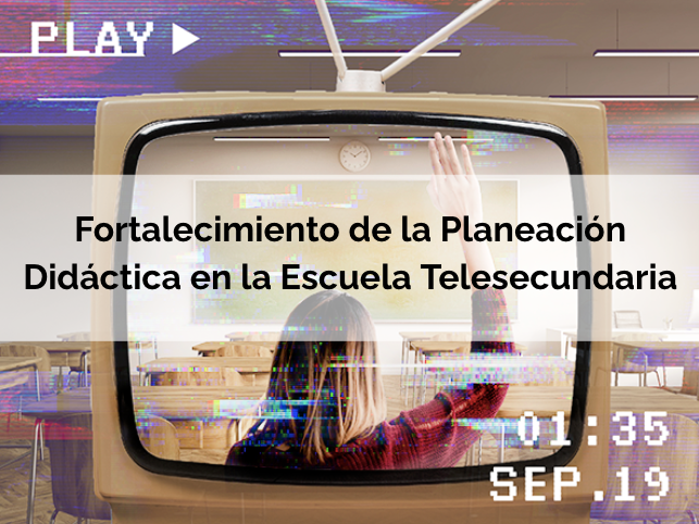Fortalecimiento de la Planeación Didáctica en la Escuela Telesecundaria