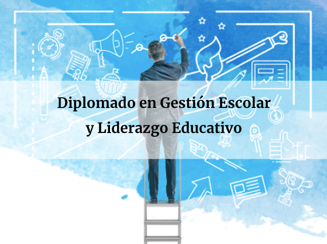 Diplomado en Gestión Escolar y Liderazgo Educativo