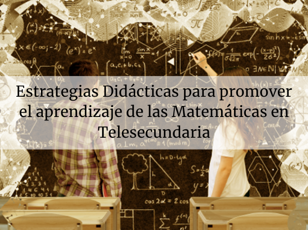 Estrategias Didácticas para promover el aprendizaje de las Matemáticas en Telesecundaria