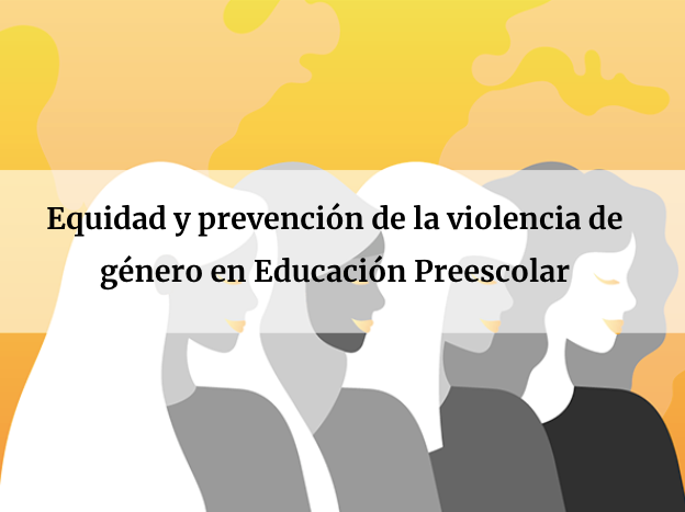 Equidad y prevención de la violencia de género en Educación Preescolar