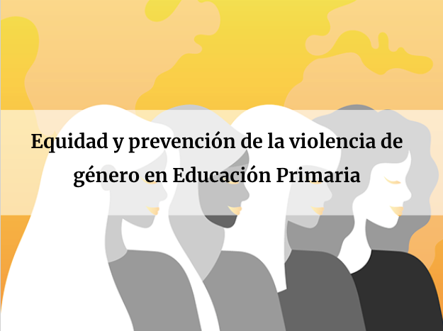Equidad y prevención de la violencia de género en Educación Primaria